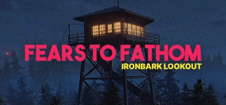 Fears to Fathom — Ironbark Lookout v1.3